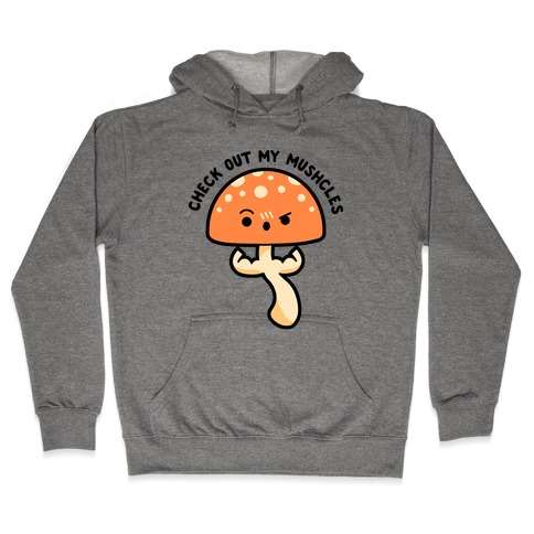 Check Out My Mushcles Hooded Sweatshirt