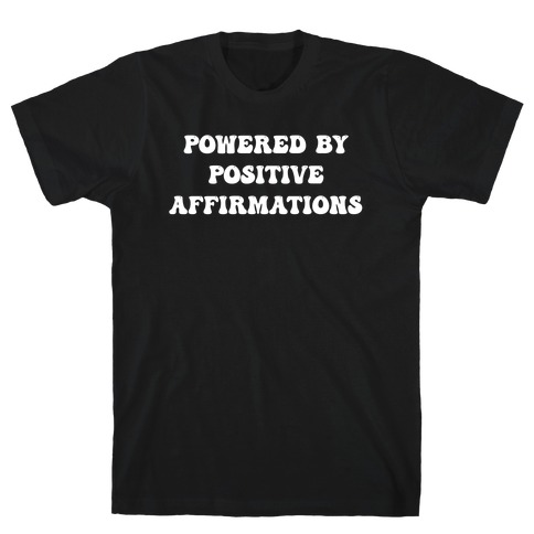 Powered By Positive Affirmations T-Shirt