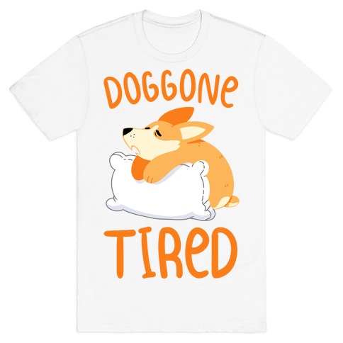 Doggone Tired T-Shirt