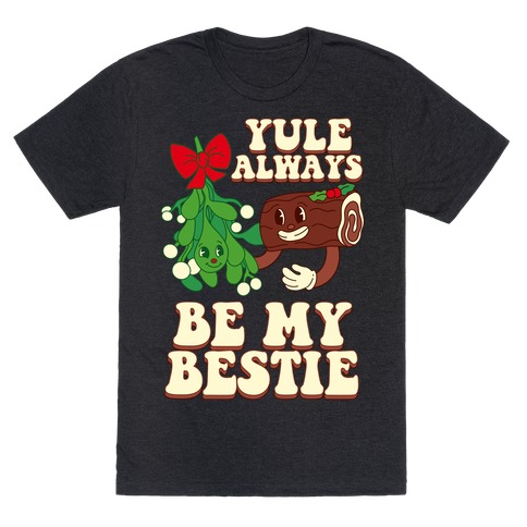 Yule Always Be My Bestie T-Shirt