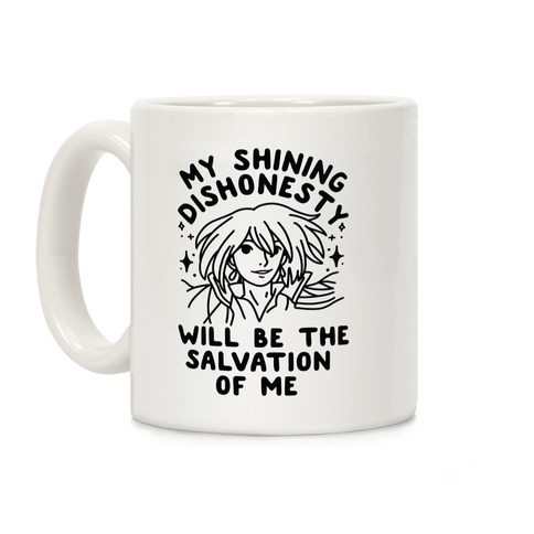 My Shining Dishonesty Will Be the Salvation of Me Coffee Mug