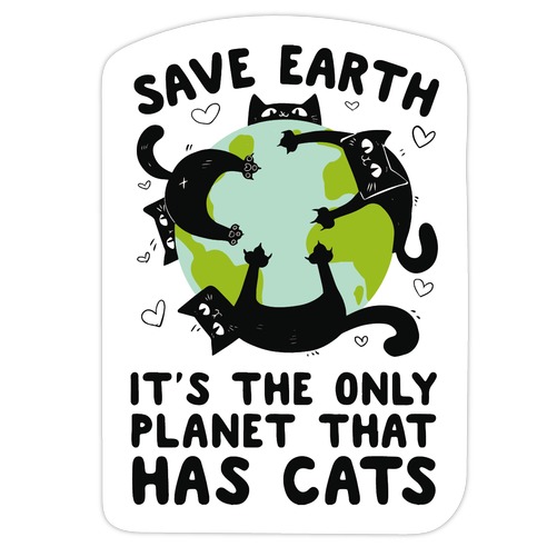 Save Earth, It's the only planet that has cats! Die Cut Sticker