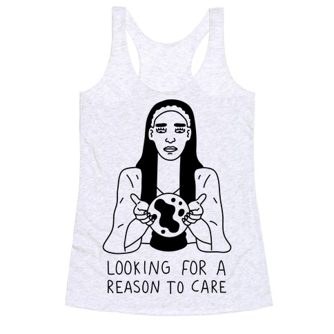 Looking For A Reason To Care Racerback Tank Top