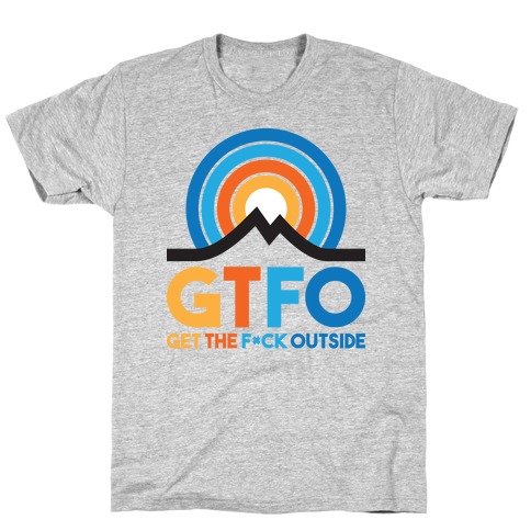 GTFO Get The F*ck Outside T-Shirt