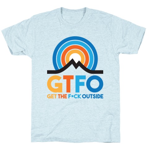 GTFO Get The F*ck Outside T-Shirt