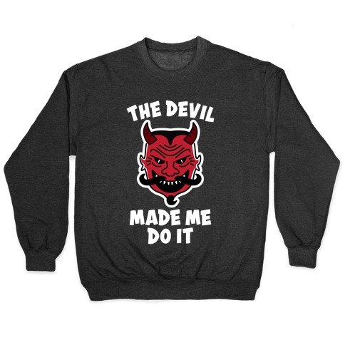 The Devil Made Me Do It Pullover