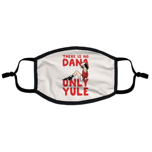 There Is No Dana Only Yule Festive Holiday Parody Flat Face Mask