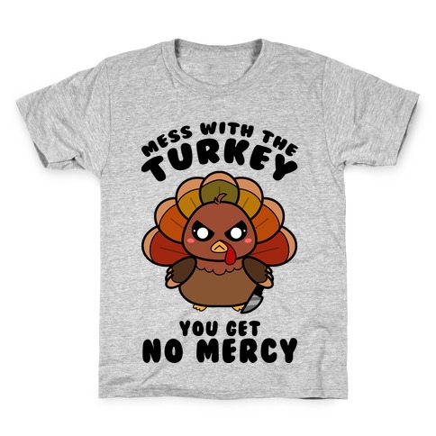 Mess With The Turkey You Get No Mercy Kids T-Shirt