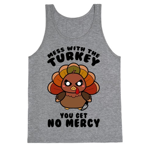 Mess With The Turkey You Get No Mercy Tank Top