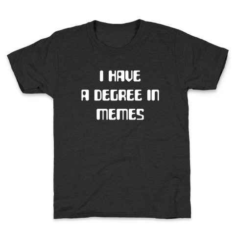 I Have A Degree In Memes Kids T-Shirt