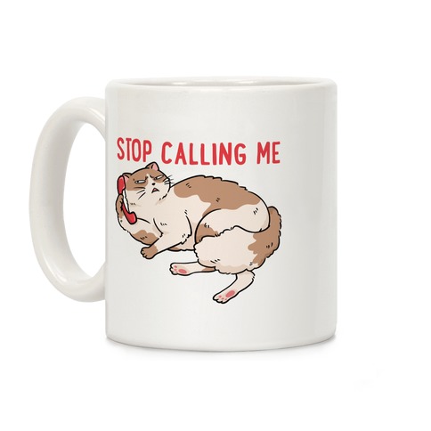 Stop (Cat) Calling Me Coffee Mug