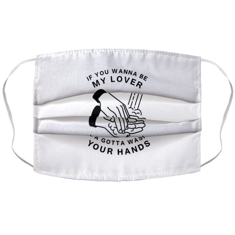 If You Wanna Be My Lover, You Gotta Wash Your Hands Accordion Face Mask
