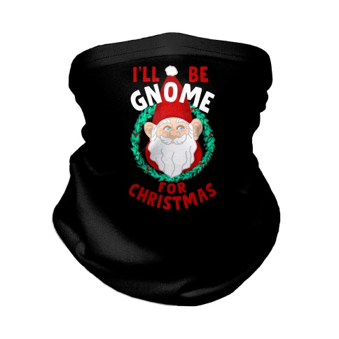 I'll Be Gnome for Christmas Neck Gaiter
