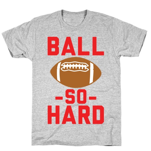 Ball So Hard T-Shirt
