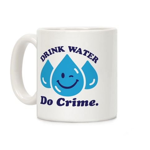 Drink Water Do Crime Coffee Mug