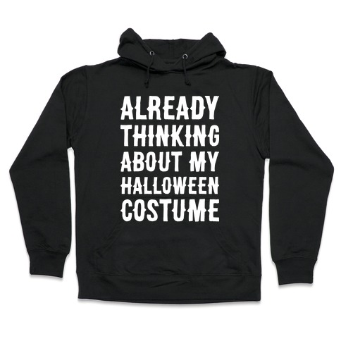 Already Thinking About My Halloween Costume Hooded Sweatshirt