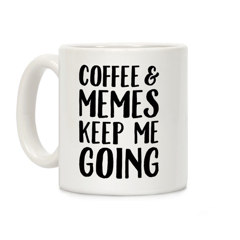 Coffee & Memes Keep Me Going Coffee Mug