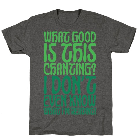 What Good Is This Chanting Parody T-Shirt