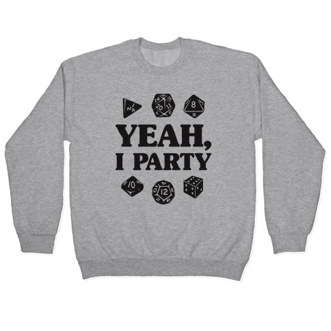 Yeah, I Party (Dungeons and Dragons) Pullover