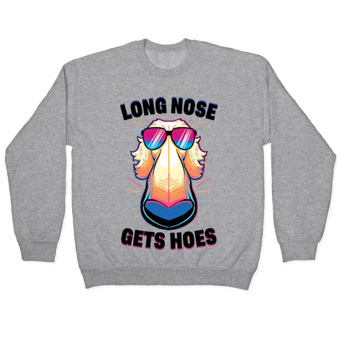 Long Nose Gets Hoes Pullover
