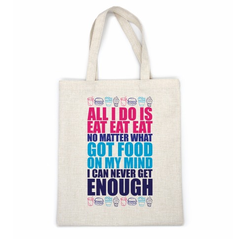 All I Do Is Eat Eat Eat Casual Tote