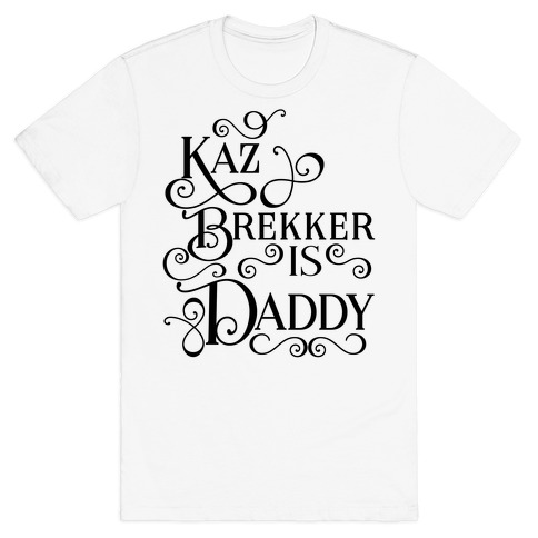 Kaz Brekker Is Daddy T-Shirt