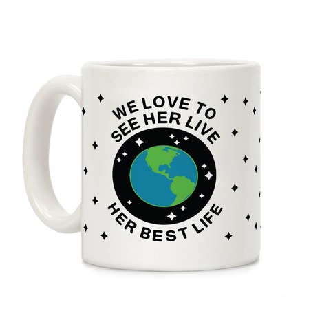 We Love to See Her Live Her Best Life (Earth) Coffee Mug