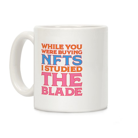 While You Were Buying NFTs, I Studied The Blade Coffee Mug