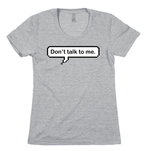 Don't Talk To Me Speech Bubble Womens T-Shirt