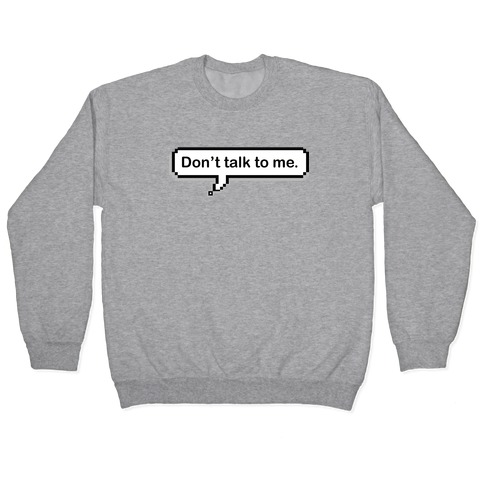 Don't Talk To Me Speech Bubble Pullover