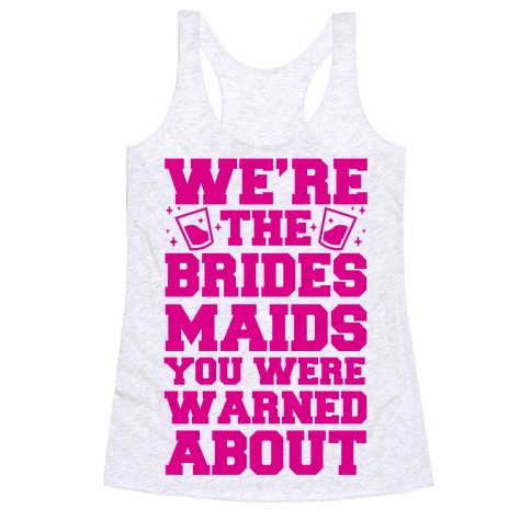 We're The Bridesmaids You Were Warned About Racerback Tank Top