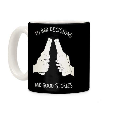 https://images.lookhuman.com/render/standard/5PQ9cQe9RdEYcdiVqrsa7jxkvHN0ksaN/mug11oz-whi-z1-t-to-bad-decisions-and-good-stories-black.jpg