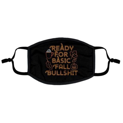 Ready For Basic Fall Bullshit Flat Face Mask