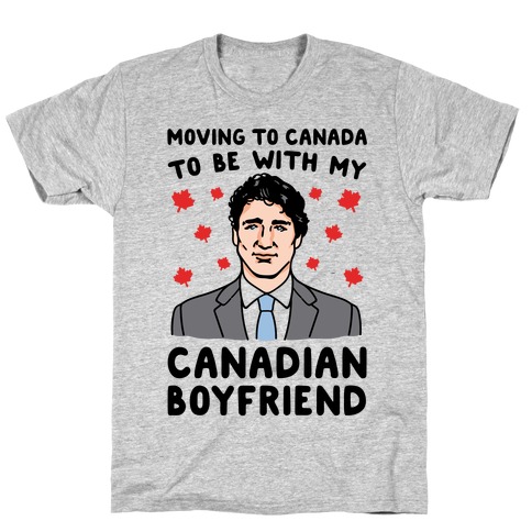 Moving To Canada To Be With My Canadian Boyfriend T-Shirt