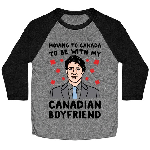 Moving To Canada To Be With My Canadian Boyfriend Baseball Tee