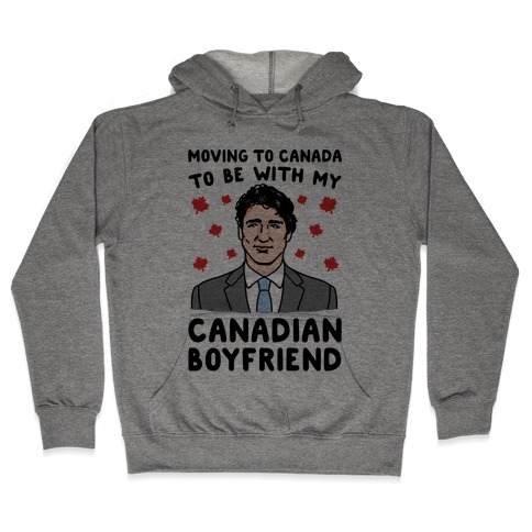 Moving To Canada To Be With My Canadian Boyfriend Hooded Sweatshirt