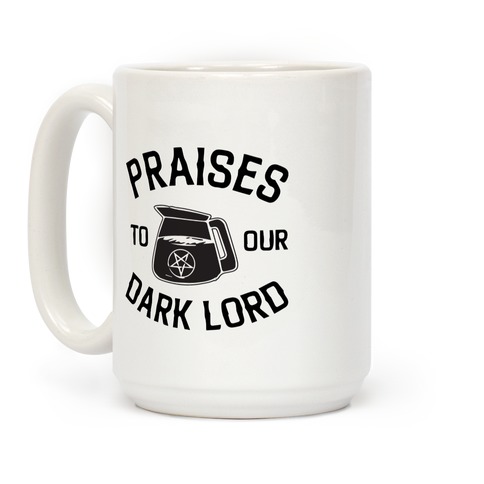 Praises To Our Dark Lord (Coffee) Coffee Mug