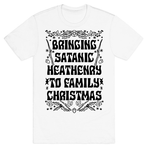 Bringing Satanic Heathenry To Family Christmas T-Shirt