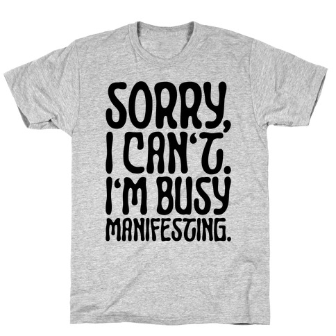 Sorry I Can't I'm Busy Manifesting T-Shirt