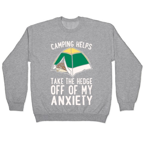 Camping Helps Take The Hedge Off Of My Anxiety White Print Pullover