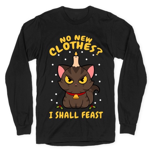 No New Clothes? I Shall Feast Yule Cat Long Sleeve T-Shirt