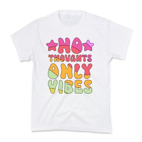 No Thoughts Only Vibes Kids T-Shirt