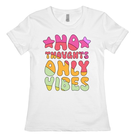 No Thoughts Only Vibes Womens T-Shirt