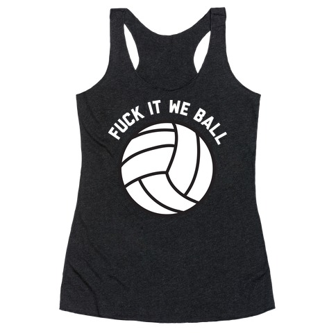F*** It We Ball (Volleyball) Racerback Tank Top