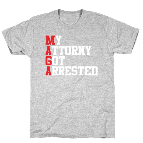 My Attorney Got Arrested (MAGA parody) T-Shirt
