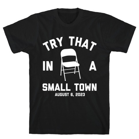 Try That In A Small Town August 6, 2023 T-Shirt