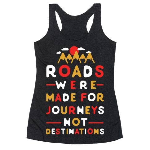 Roads Were Made For Journeys Racerback Tank Top