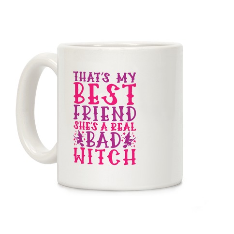 Thats My Best Friend She's A Real Bad Witch Parody Coffee Mug
