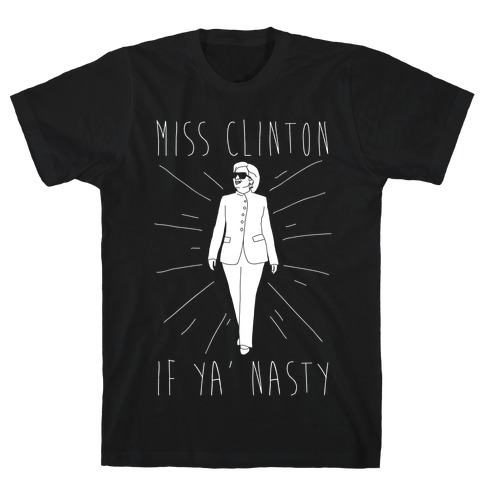 Miss Clinton If Ya' Nasty Parody White Print T-Shirt