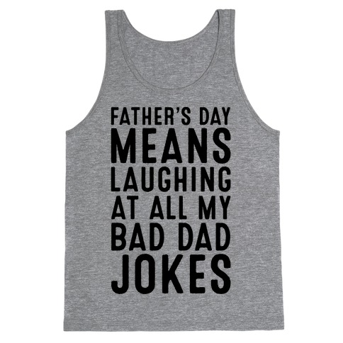 Father's Day Means Laughing At All My Bad Dad Jokes Tank Top